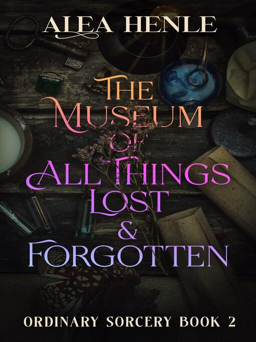 Title details for The Museum of All Things Lost & Forgotten by Alea Henle - Wait list
